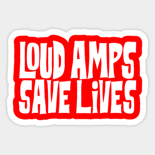 Loud Amps Save Lives Sticker